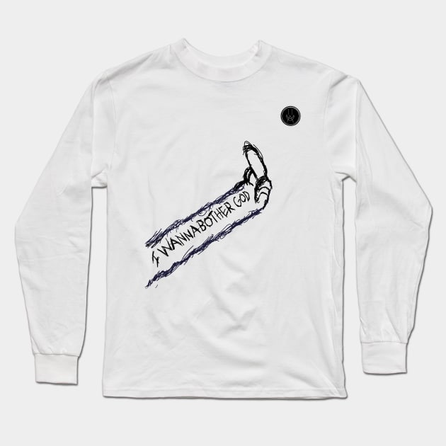 I Wanna Bother God Long Sleeve T-Shirt by Second Wave Apparel